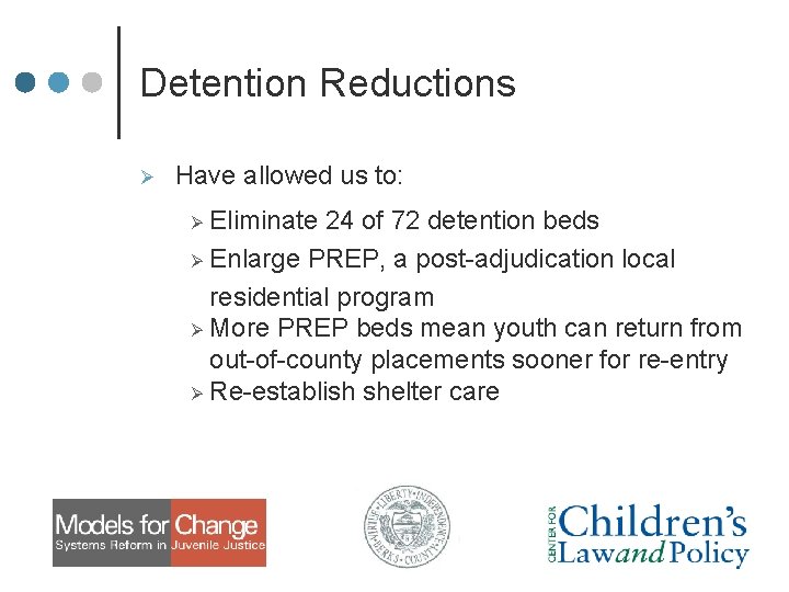 Detention Reductions Ø Have allowed us to: Eliminate 24 of 72 detention beds Ø