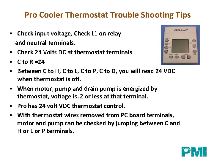 Pro Cooler Thermostat Trouble Shooting Tips • Check input voltage, Check L 1 on