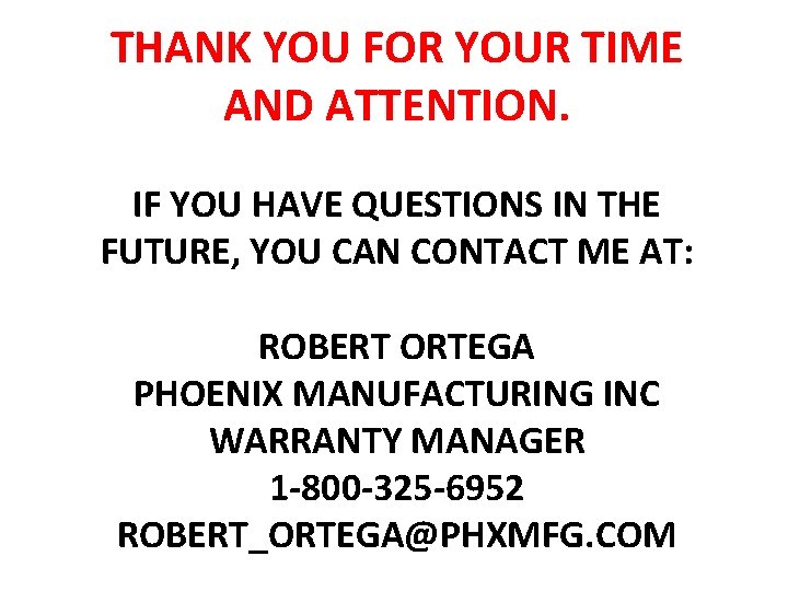 THANK YOU FOR YOUR TIME AND ATTENTION. IF YOU HAVE QUESTIONS IN THE FUTURE,