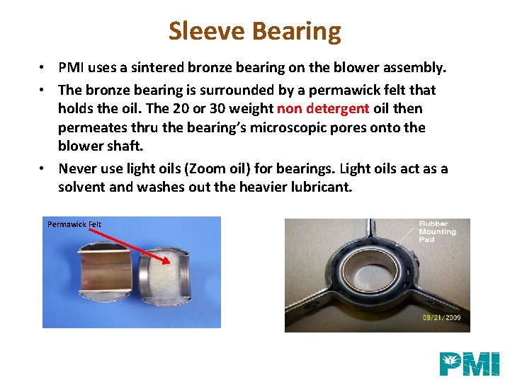 Sleeve Bearing • PMI uses a sintered bronze bearing on the blower assembly. •