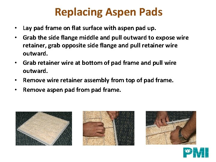 Replacing Aspen Pads • Lay pad frame on flat surface with aspen pad up.