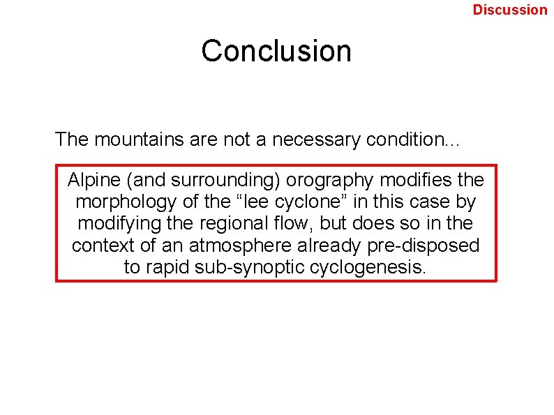 Discussion Conclusion The mountains are not a necessary condition. . . Alpine (and surrounding)