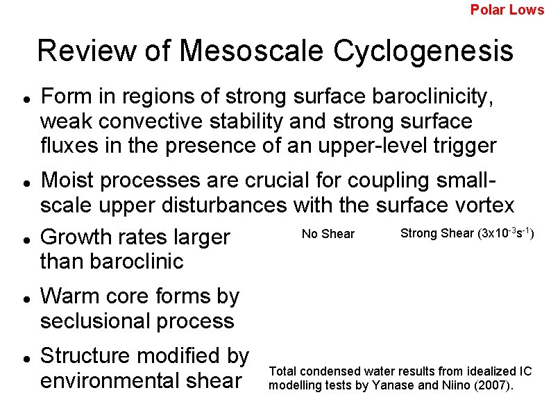 Polar Lows Review of Mesoscale Cyclogenesis Form in regions of strong surface baroclinicity, weak