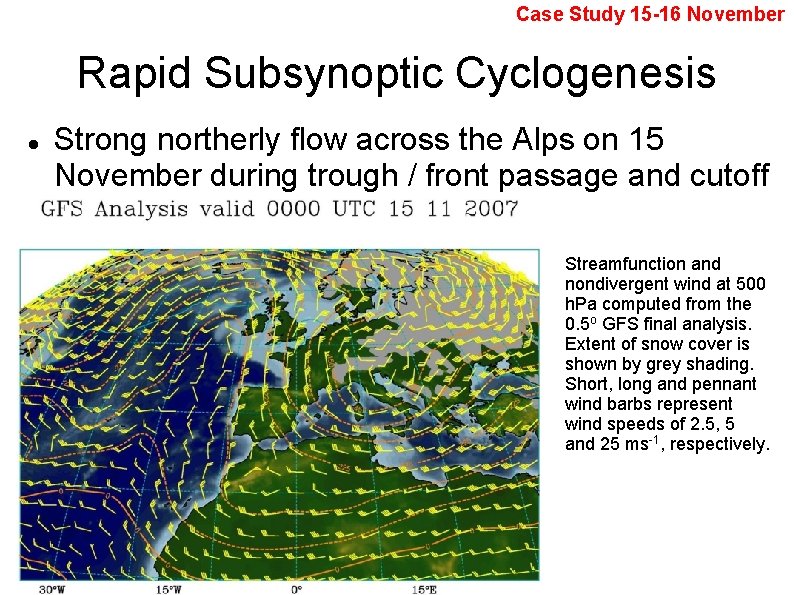 Case Study 15 -16 November Rapid Subsynoptic Cyclogenesis Strong northerly flow across the Alps
