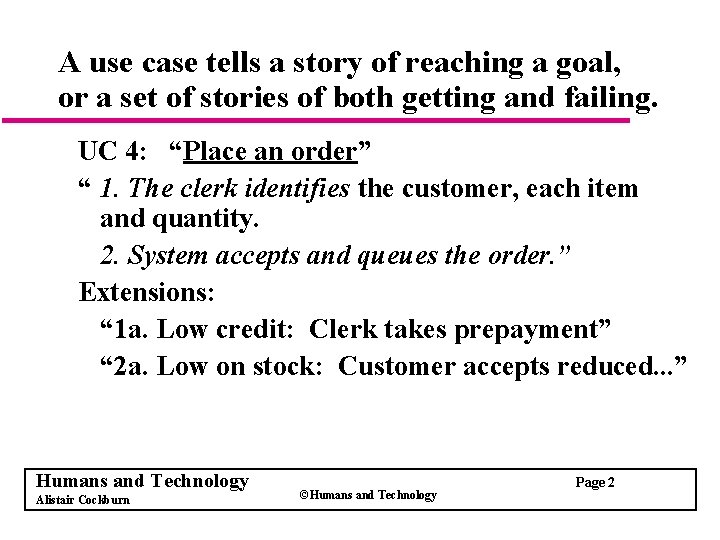 A use case tells a story of reaching a goal, or a set of