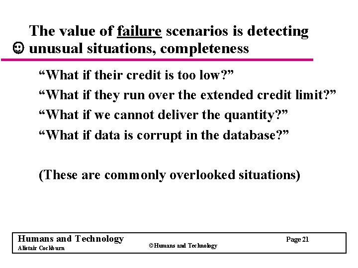 The value of failure scenarios is detecting unusual situations, completeness “What if their credit