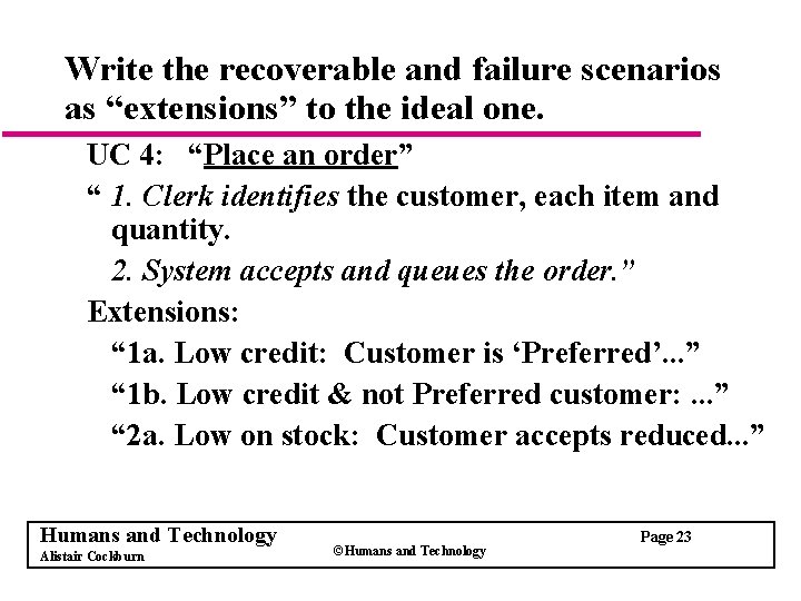 Write the recoverable and failure scenarios as “extensions” to the ideal one. UC 4: