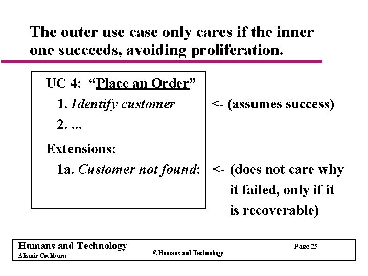 The outer use case only cares if the inner one succeeds, avoiding proliferation. UC