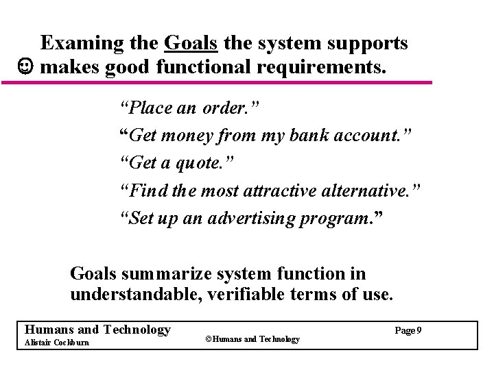 Examing the Goals the system supports makes good functional requirements. “Place an order. ”