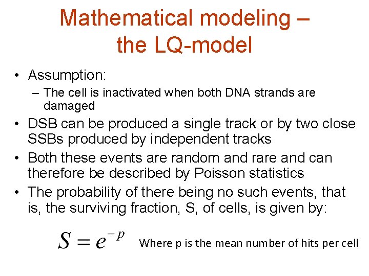 Mathematical modeling – the LQ-model • Assumption: – The cell is inactivated when both