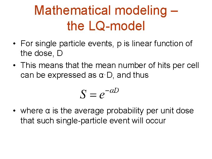 Mathematical modeling – the LQ-model • For single particle events, p is linear function