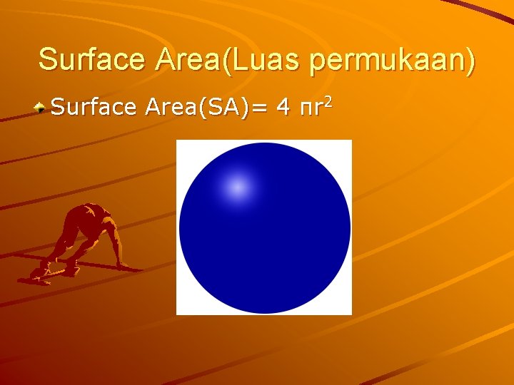 Surface Area(Luas permukaan) Surface Area(SA)= 4 πr 2 