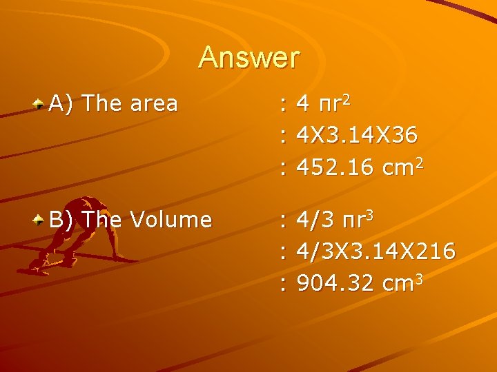 Answer A) The area : : : 4 πr 2 4 X 3. 14