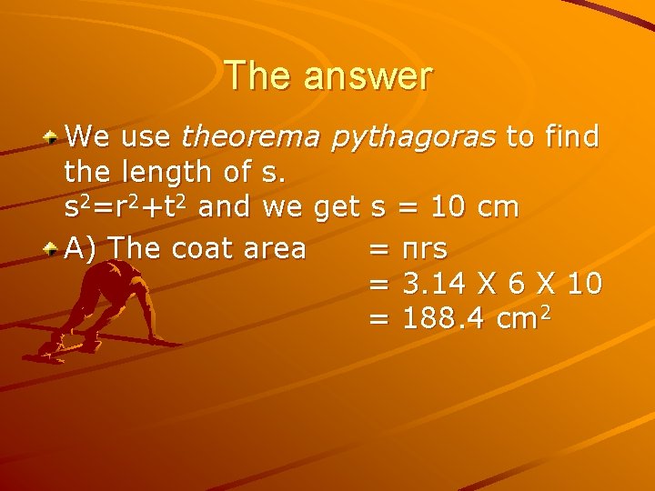 The answer We use theorema pythagoras to find the length of s. s 2=r