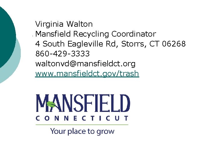 Virginia Walton Mansfield Recycling Coordinator 4 South Eagleville Rd, Storrs, CT 06268 860 -429