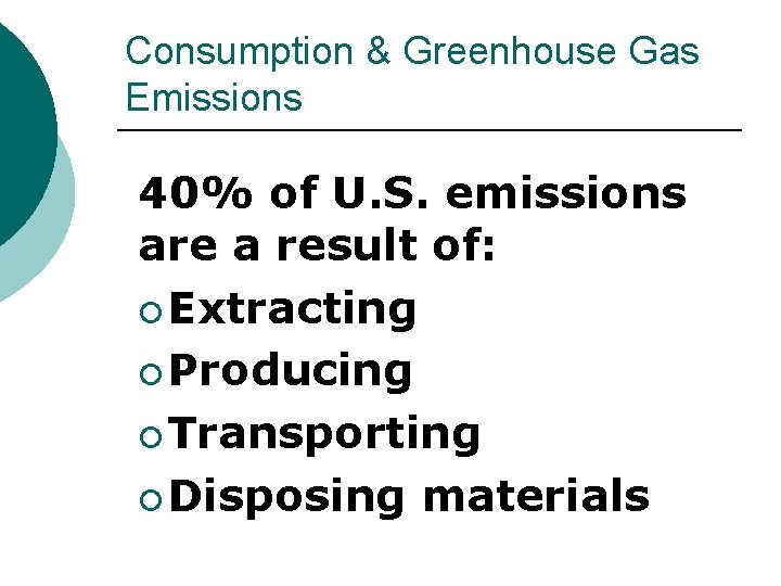 Consumption & Greenhouse Gas Emissions 40% of U. S. emissions are a result of: