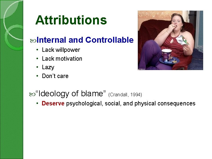 Attributions Internal • • and Controllable Lack willpower Lack motivation Lazy Don’t care “Ideology