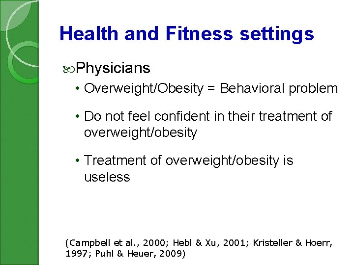 Health and Fitness settings Physicians • Overweight/Obesity = Behavioral problem • Do not feel