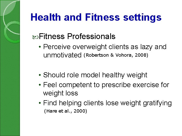 Health and Fitness settings Fitness Professionals • Perceive overweight clients as lazy and unmotivated