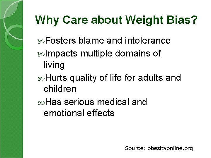 Why Care about Weight Bias? Fosters blame and intolerance Impacts multiple domains of living