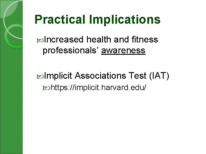 Practical Implications Increased health and fitness professionals’ awareness Implicit Associations Test (IAT) https: //implicit.