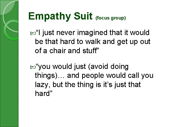 Empathy Suit (focus group) “I just never imagined that it would be that hard