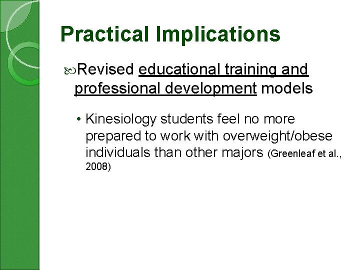 Practical Implications Revised educational training and professional development models • Kinesiology students feel no