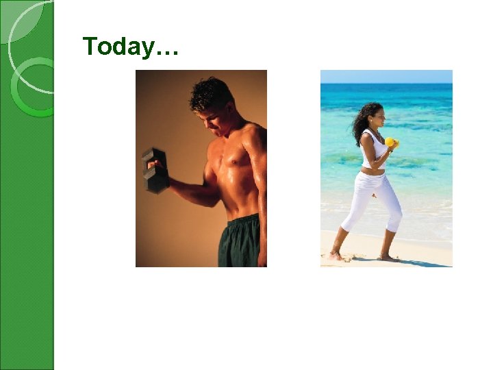 Today… 