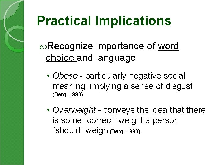 Practical Implications Recognize importance of word choice and language • Obese - particularly negative