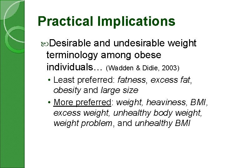 Practical Implications Desirable and undesirable weight terminology among obese individuals… (Wadden & Didie, 2003)