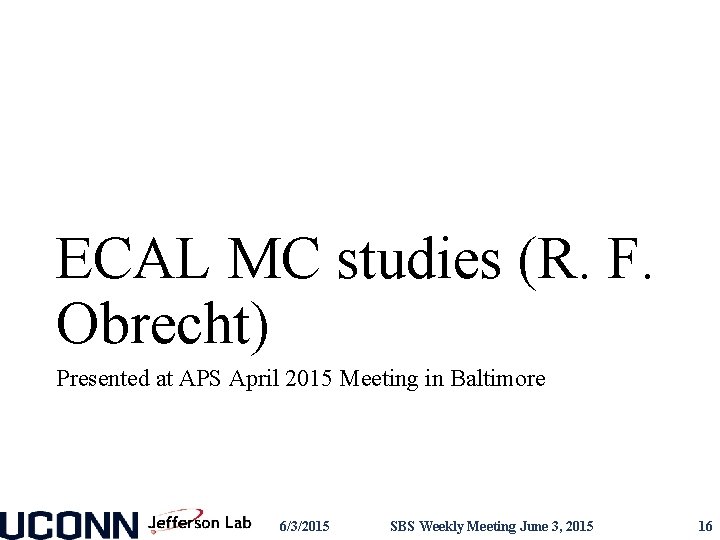 ECAL MC studies (R. F. Obrecht) Presented at APS April 2015 Meeting in Baltimore