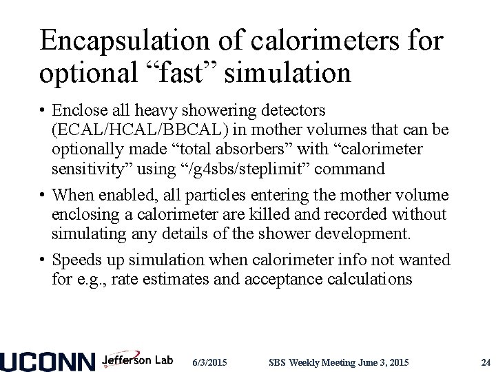Encapsulation of calorimeters for optional “fast” simulation • Enclose all heavy showering detectors (ECAL/HCAL/BBCAL)