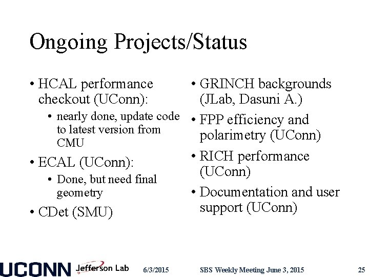 Ongoing Projects/Status • HCAL performance checkout (UConn): • GRINCH backgrounds (JLab, Dasuni A. )