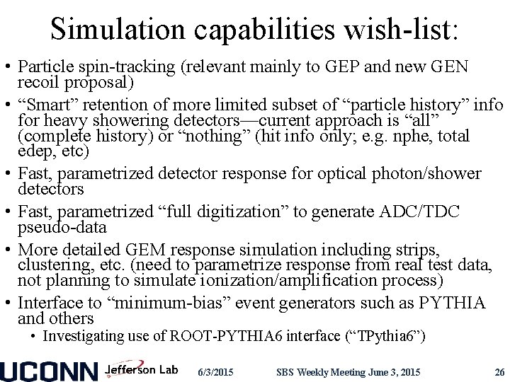 Simulation capabilities wish-list: • Particle spin-tracking (relevant mainly to GEP and new GEN recoil