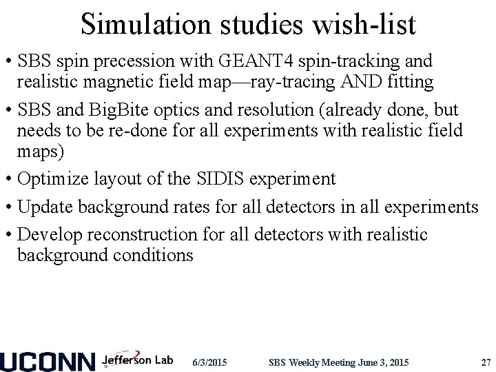 Simulation studies wish-list • SBS spin precession with GEANT 4 spin-tracking and realistic magnetic