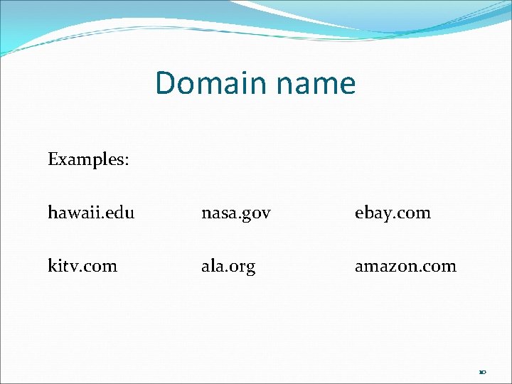 Domain name Examples: hawaii. edu nasa. gov kitv. com ala. org ebay. com amazon. Domain name Examples: hawaii. edu nasa. gov kitv. com ala. org ebay. com amazon.