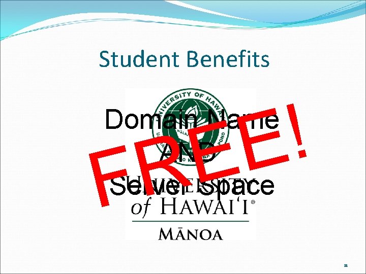 Student Benefits ! E E R F Domain Name AND Server Space 11 Student Benefits ! E E R F Domain Name AND Server Space 11