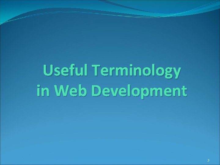 Useful Terminology in Web Development 3 Useful Terminology in Web Development 3