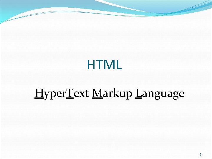 HTML Hyper. Text Markup Language 5 HTML Hyper. Text Markup Language 5