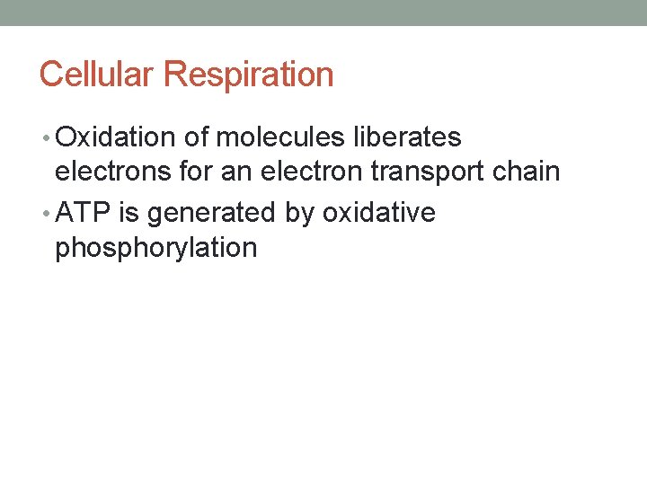 Cellular Respiration • Oxidation of molecules liberates electrons for an electron transport chain •