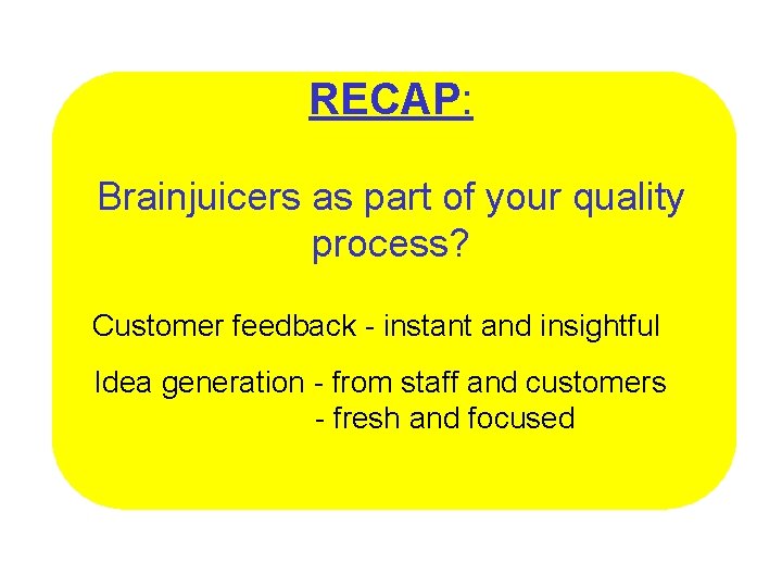 RECAP: Brainjuicers as part of your quality process? Customer feedback - instant and insightful