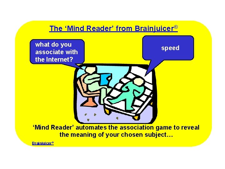 The ‘Mind Reader’ from Brainjuicer® what do you associate with the Internet? speed ‘Mind