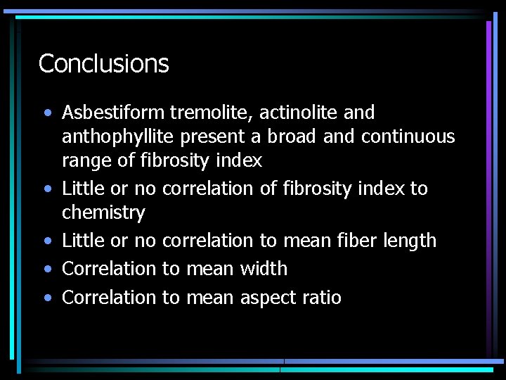 Conclusions • Asbestiform tremolite, actinolite and anthophyllite present a broad and continuous range of