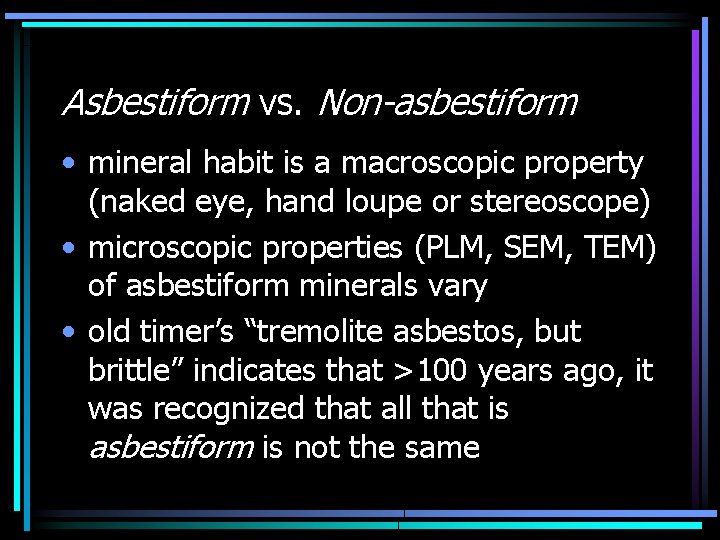 Asbestiform vs. Non-asbestiform • mineral habit is a macroscopic property (naked eye, hand loupe