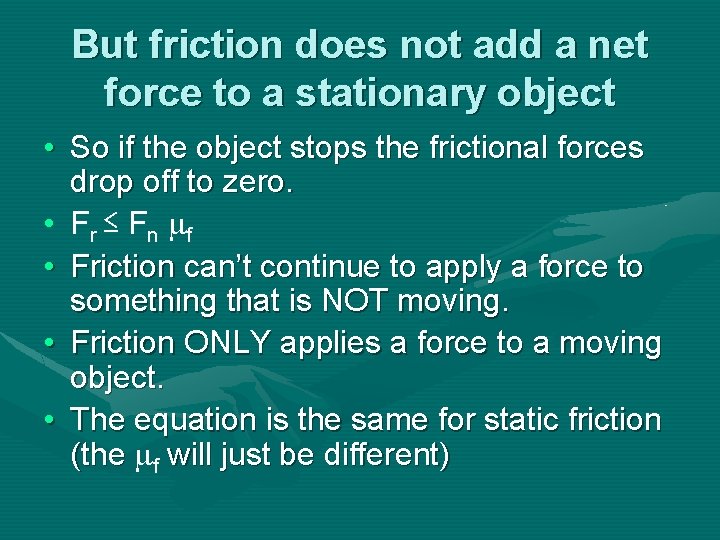 But friction does not add a net force to a stationary object • So