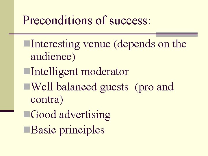 Preconditions of success: n. Interesting venue (depends on the audience) n. Intelligent moderator n.