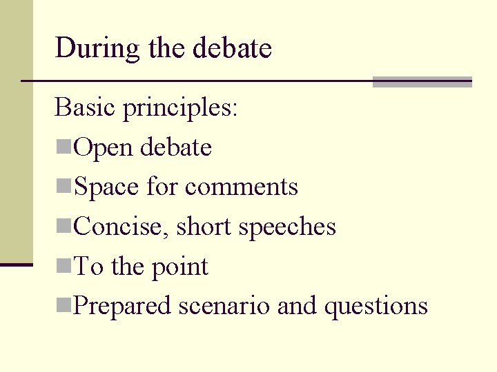 During the debate Basic principles: n. Open debate n. Space for comments n. Concise,