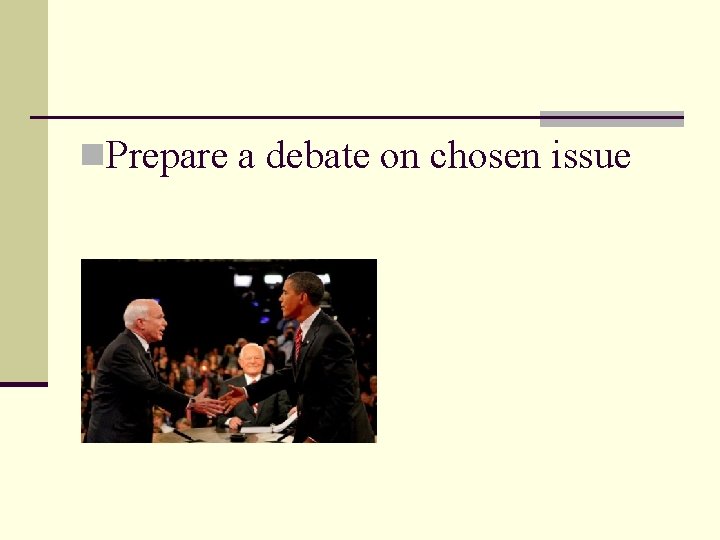 n. Prepare a debate on chosen issue 