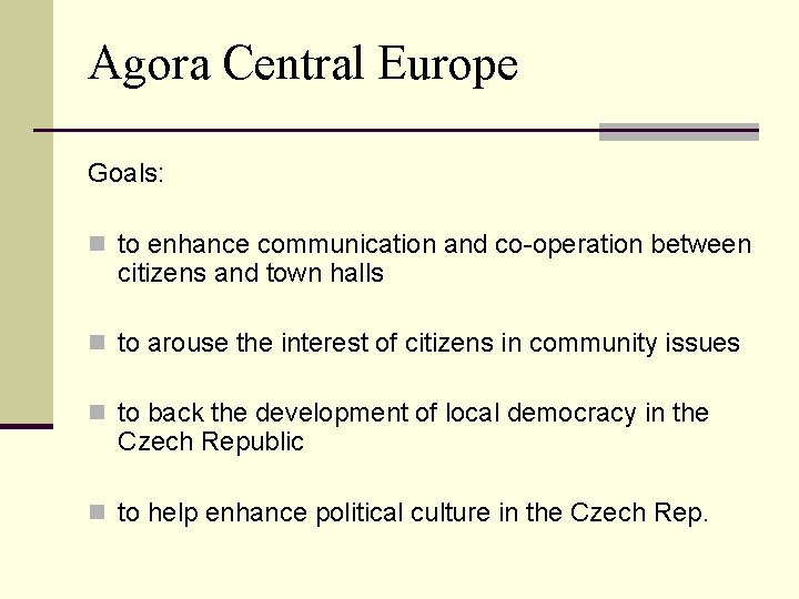 Agora Central Europe Goals: n to enhance communication and co-operation between citizens and town