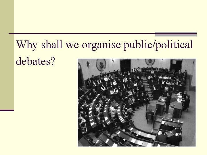 Why shall we organise public/political debates? 